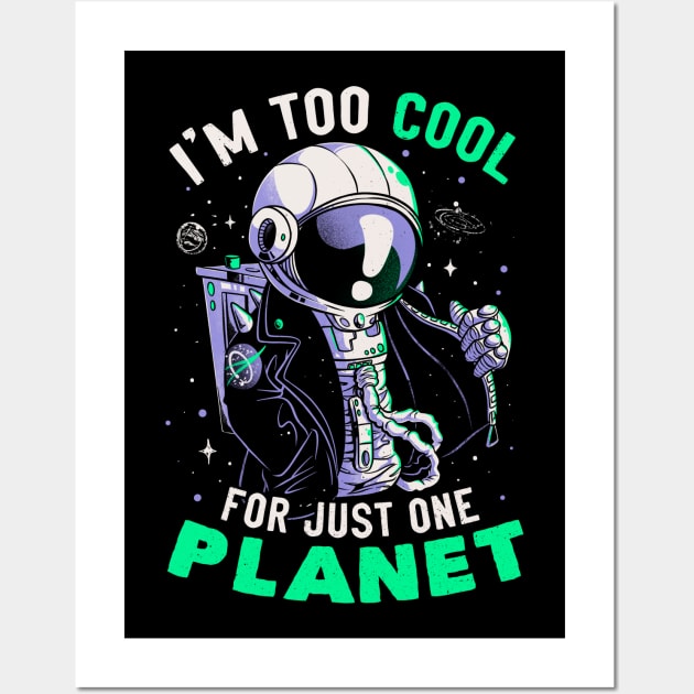 Too Cool For Just One Planet - Funny Galaxy Astronaut Gift Wall Art by eduely